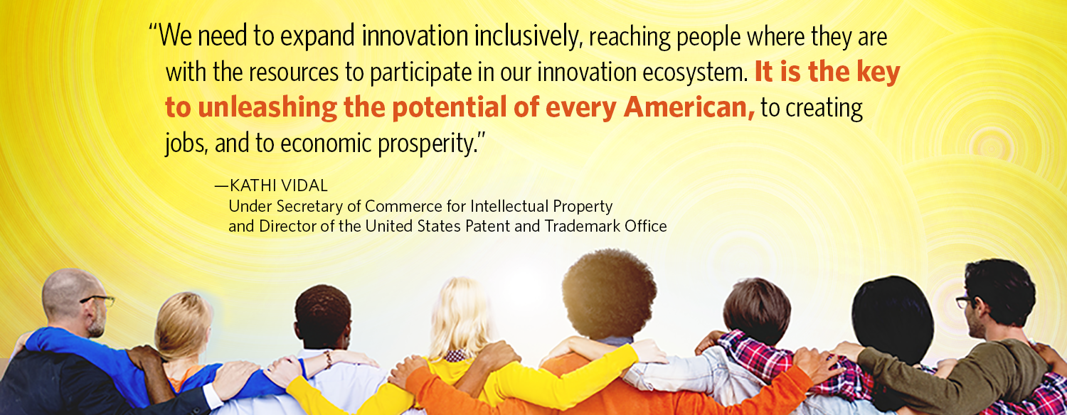 Quote from Kathi Vidal saying "We need to expand innovation inclusively, reaching people where they are with the resources to participate in our innovation ecosystem. It is the key to unleashing the potential of every American, to creating jobs and to economic prosperity." against a background of diverse people.