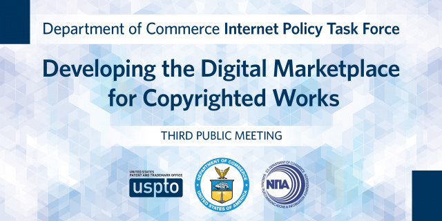 商务部互联网政策工作组：为版权作品开发数字市场。第三次公开会议。