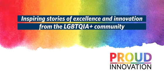 Proud Innovation: Inspiring stories of excellence and innovation from the LGBTQIA+ community
